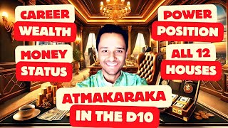 ATMAKARAKA in all 12 Houses of the D10 Dashamsha Chart  Career Name Fame Power Position Authority [upl. by Asiluy249]