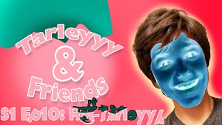 Tarleyyy amp Friends H̴̀͠a̷͜͠t̴͛̓ ̶͊͋T̷̛͐a̸̽͝r̴̕leyyy [upl. by Derfniw]