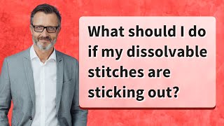 What should I do if my dissolvable stitches are sticking out [upl. by Ihcekn]