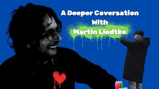 A Deeper Conversation With Martin Liedtke [upl. by Lindblad27]