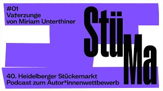 40 Heidelberger Stückemarkt Podcast zum Autorinnenwettbewerb 01 »Va†erzunge« Miriam Unterthiner [upl. by Rentschler]