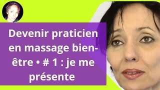 Devenir praticien en massages bienêtre •  1  je me présente [upl. by Naples]