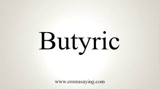 How To Pronounce Butyric [upl. by Einram]