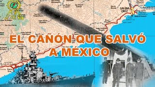 El CAÑÓN que SALVÓ a México  Cuando sorprendió a los EEUU [upl. by Marline748]