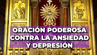 ORACIÓN Poderosa para SANAR la ANSIEDAD y DEPRESIÓN en el SANTÍSIMO [upl. by Alexei]