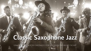 Classic Saxophone Jazz Vibes 🎷 Unwind with Smooth Serenades for a Relaxing Midnight Escape [upl. by Cruickshank148]