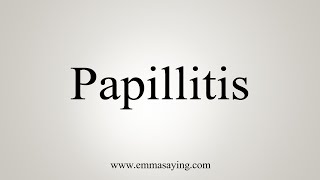 How To Say Papillitis [upl. by Merrili448]