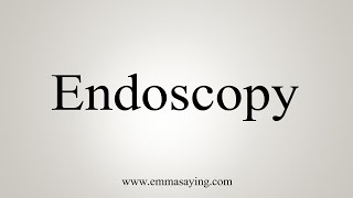 How To Say Endoscopy [upl. by Eiduj]