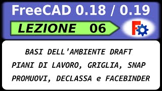 06 Tutorial FreeCAD 018019 basi Draft griglia snap promuovi e declassa facebinder [upl. by Maegan207]