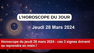 Horoscope du jeudi 28 mars 2024  ces 3 signes doivent se reprendre en main [upl. by Tonnie]