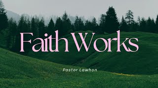 Faith Works  Pastor Lawhon [upl. by Anassor696]