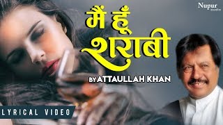 Main Hoon Sharabi मैं हु शराबी मेरी जिंदगी शराब है by Attaullah Khan  Sad Song [upl. by Haroppizt]