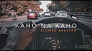 kaho na kaho Slowed amp Reverbyoutube song lofi 10M views [upl. by Neelahs452]