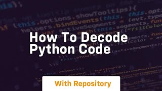 how to decode python code [upl. by Ahsiem]