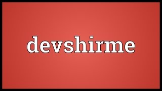 Devshirme Meaning [upl. by Zsamot]