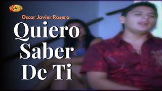 Oscar Javier Rosero  Quiero Saber De Ti Video Oficial  Música Popular [upl. by Fernand468]