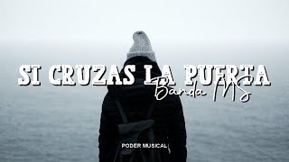 Banda MS  Si Cruzas La Puerta Letra [upl. by Lad]