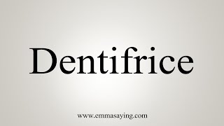 How To Say Dentifrice [upl. by Eilyab]