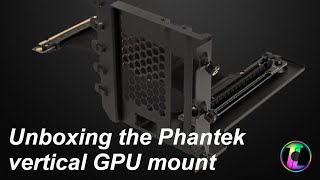 Unboxing the Phanteks vertical GPU mount [upl. by Hurless]