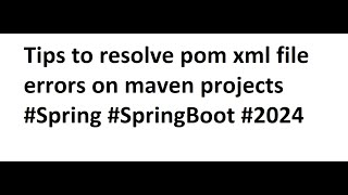 Tips to resolve pom xml file errors on maven projects Spring SpringBoot 2024 [upl. by Erreipnaej]