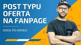 Jak stworzyć post typu oferta na Fanpage  Facebook Ads Poradnik 23 [upl. by Ahsiekin]