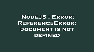 NodeJS  Error ReferenceError document is not defined [upl. by Anirak735]