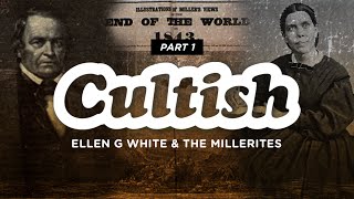 Cultish Ellen G White amp The Millerites [upl. by Maier]