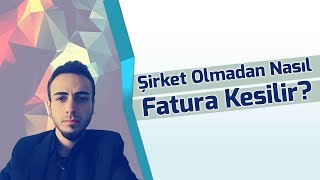 Şirket Olmadan Fatura Nasıl Kesilir [upl. by Debbra487]