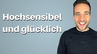 Hochsensibilität Wie du als hochsensible Person glücklich wirst [upl. by Gleda]