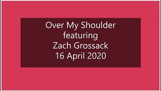 Over My Shoulder featuring Zach Grossack 16 April 2020 [upl. by Herwick]