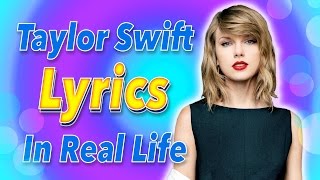 TAYLOR SWIFT LYRICS Taylors Lyrics in Real Life [upl. by Htidirem]