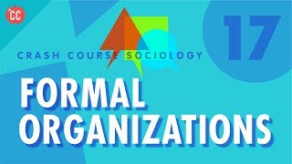 Formal Organizations Crash Course Sociology 17 [upl. by Enitsirc]