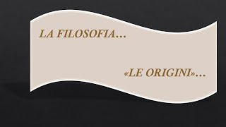 LEZIONE 1 quotLE ORIGINI DELLA FILOSOFIAquot [upl. by Bryant]