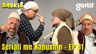 Seriali me Nanushin  Episodi 81  Humor Shqip  Baskia [upl. by Kumler471]