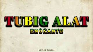 TUBIG ALAT Lyrics  Engkanto [upl. by Riggall142]