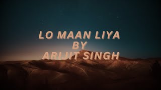 LO MAAN LIYA LYRICAL VIDEO  ARIJIT SINGH  LOVE SONG  ROMANTIC SONG [upl. by Anirtek]