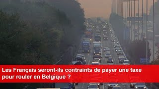 Les Français serontils contraints de payer une taxe pour rouler en Belgique [upl. by Nepets]