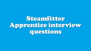 Steamfitter Apprentice interview questions [upl. by Bunch]