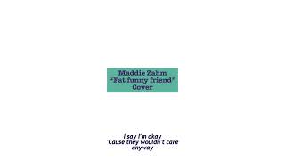 Maddie Zahm “Fat funny friend” Male Cover [upl. by Nichole]