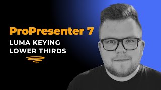 ProPresenter 7 Luma Keying Lower Thirds [upl. by Silliw]