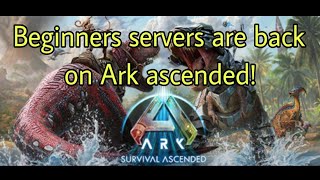 Ark Ascended  Beginners Servers Finally here  Unofficial servers TBS [upl. by Ezalb]