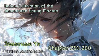 Chapter 251260  Urban Cultivation of the Abandoned Young Master  Jonathan Ye  Fiction AudioBooks [upl. by Akvir]