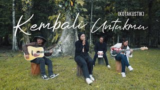 KOTAK  KEMBALI UNTUKMU Kotakustik [upl. by Ienttirb]