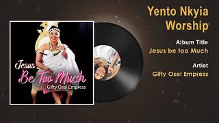 Gifty Osei Empress  Yento Nkyia Worship Gospel Song Audio  Ghana Gospel Songs 2018 [upl. by Lowell]