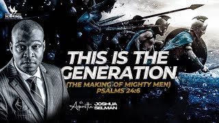 THIS IS THE GENERATION THE MAKING OF MIGHTY MEN  WORD SESSION WITH APOSTLE JOSHUA SELMAN [upl. by Ehcor]