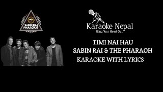 Timi Nai Hau  Sabin Rai amp The Pharaoh KARAOKE WITH LYRICS  Karaoke Nepal [upl. by Dallon958]