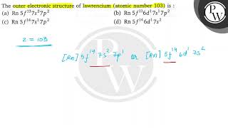 The outer electronic structure of lawrencium atomic number 103 is [upl. by Euqinay63]