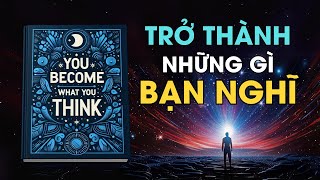 Bạn Trở Thành Những Gì Bạn Nghĩ Bí quyết biến đổi cuộc sống của bạn I Tóm Tắt Sách [upl. by Yehs]