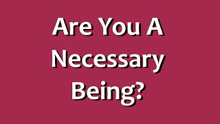 Are You a Necessary Being [upl. by Trovillion914]