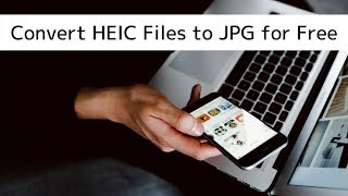 How to Easily Convert HEIC Files to JPG for Free [upl. by Spanos]